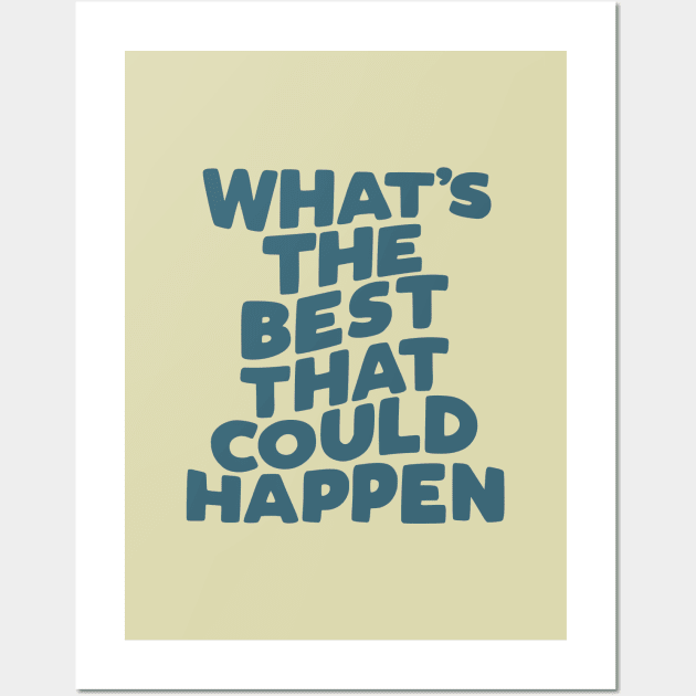 What's The Best That Could Happen in blue and green Wall Art by MotivatedType